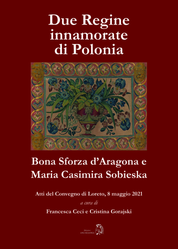 Due regine innamorate di Polonia - Bona Sforza d'Aragona e Maria Casimira Sobieska